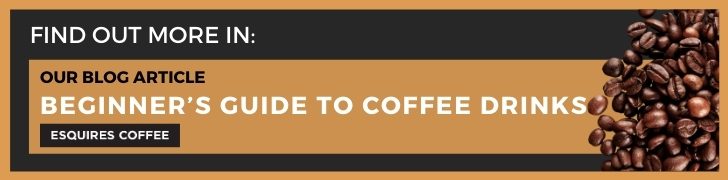 Esquires Coffee CTA button to blog on beginner's guide to coffee drinks