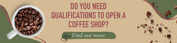 Do you need qualifications to open a coffee shop?